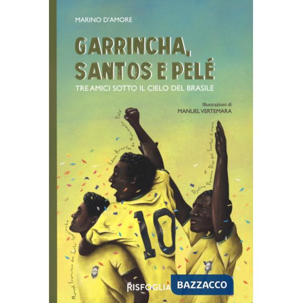 Garrincha, Santos e Pelè. Tre amici sotto il cielo del Brasile