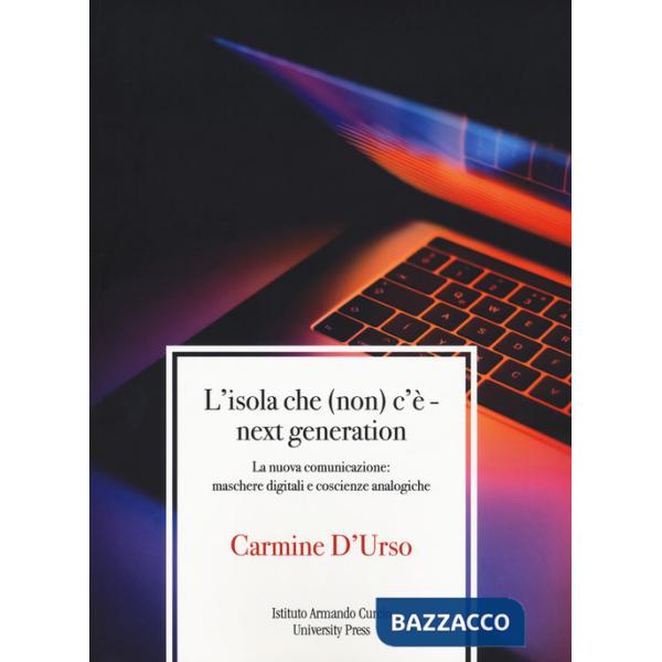 Isola che (non) c'è. Next generation. La nuova comunicazione: maschere digitali e coscienze analogiche (L')