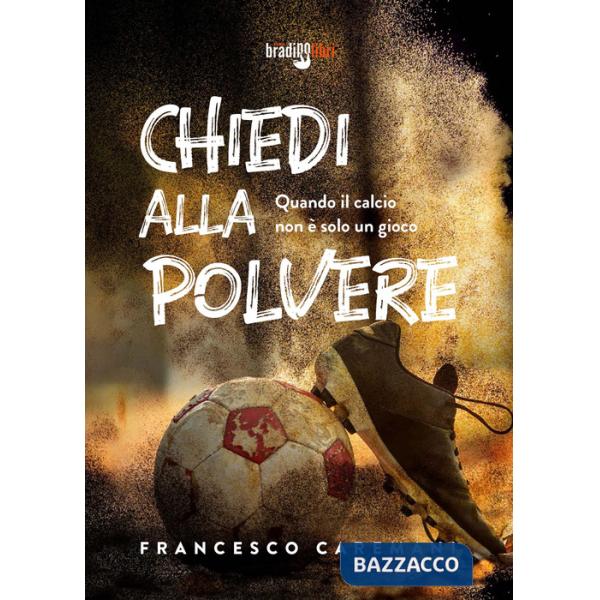 Chiedi alla polvere. Quando il calcio non è solo un gioco