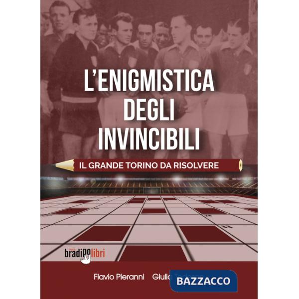 Enigmistica degli invincibili. Il grande Torino da risolvere (L')
