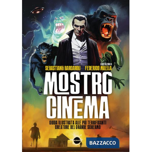 Mostro cinema. Guida illustrata alle più terrificanti creature del grande schermo