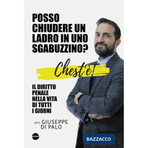 Chest'è. Il diritto penale nella vita di tutti i giorni. Posso chiudere un ladro in uno sgabuzzino?