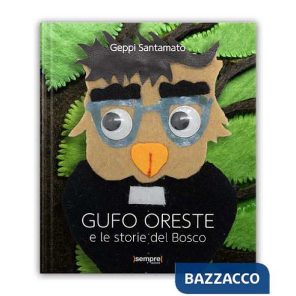 Gufo Oreste e le storie del bosco. Ediz. illustrata