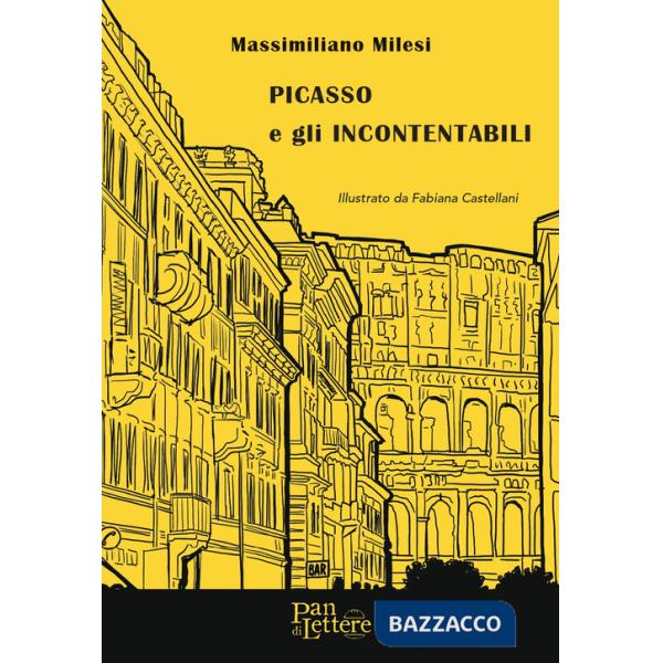 Picasso e gli Incontentabili. Ediz. illustrata
