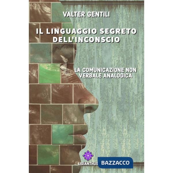 Linguaggio segreto dell'inconscio. La comunicazione non verbale analogica (Il)