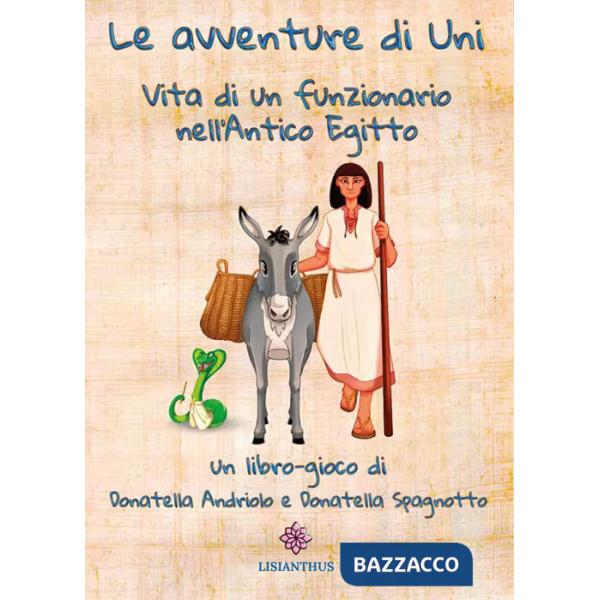 Avventure di Uni. Vita di un funzionario nell'antico Egitto (Le)