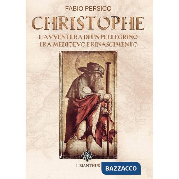 Christophe. L'avventura di un pellegrino tra Medioevo e Rinascimento