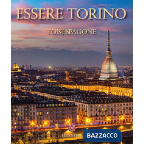 Essere Torino. Ediz. italiana e inglese