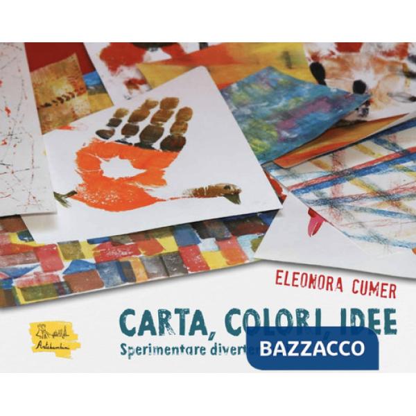 Carta, colori, idee. Sperimentare divertendosi