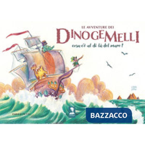Avventure dei Dinogemelli. Cosa c'è al di là del mare? Ediz. illustrata (Le)