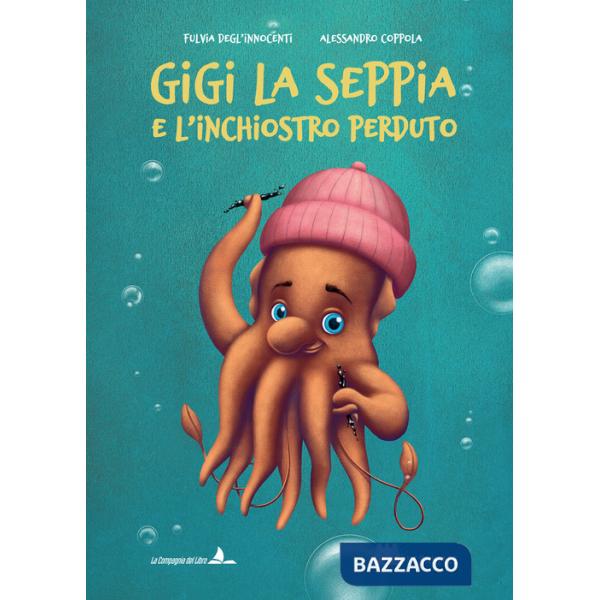 Gigi la seppia e l'inchiostro perduto. Ediz. illustrata