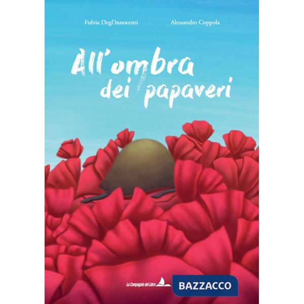 All'ombra dei papaveri. Ediz. illustrata