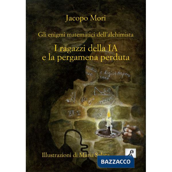 Ragazzi della IA e la pergamena perduta. Gli enigmi matematici dell'alchimista. Ediz. illustrata (I)