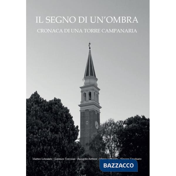 Segno di un'ombra. Cronaca di una torre campanaria (Il)