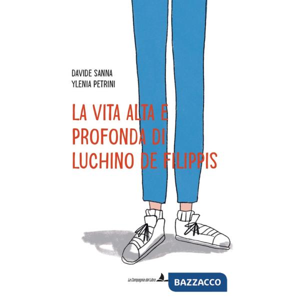 Vita alta e profonda di Luchino De Filippis. Ediz. illustrata (La)