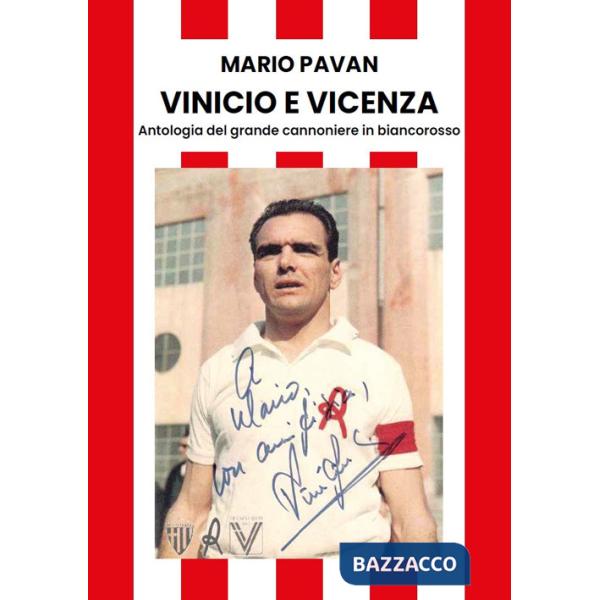 Vinicio e Vicenza. Antologia del grande cannoniere in biancorosso