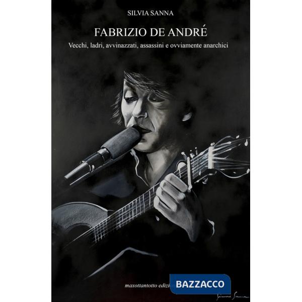 Fabrizio De André. Vecchi, ladri, avvinazzati, assassini e ovviamente anarchici