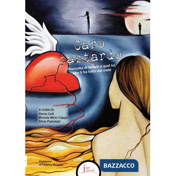 Caro bastardo. Raccolta di lettere a quel lui che ti ha fatto del male