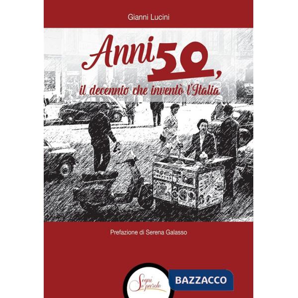 Anni Cinquanta, il decennio che inventò l'Italia