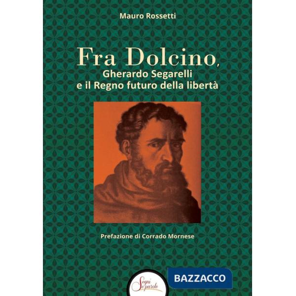 Fra Dolcino, Gherardo Segarelli e il Regno futuro della libertà