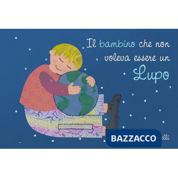 Bambino che non voleva essere un lupo. Ediz. illustrata (Il)