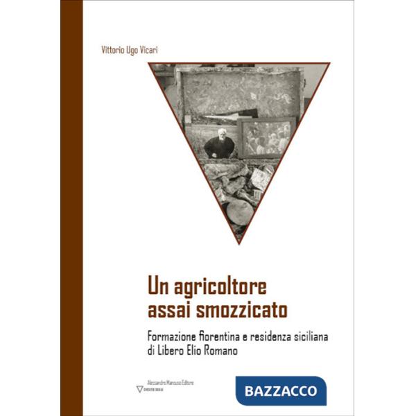 Agricoltore assai smozzicato. Formazione fiorentina e residenza siciliana di Libero Elio Romano (Un)