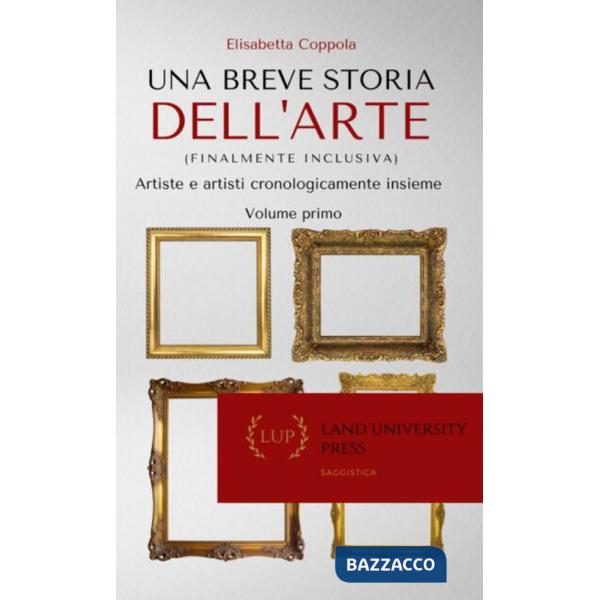 Breve storia dell'arte (finalmente inclusiva). Artiste e artisti cronologicamente insieme. Ediz. per la scuola (Una)