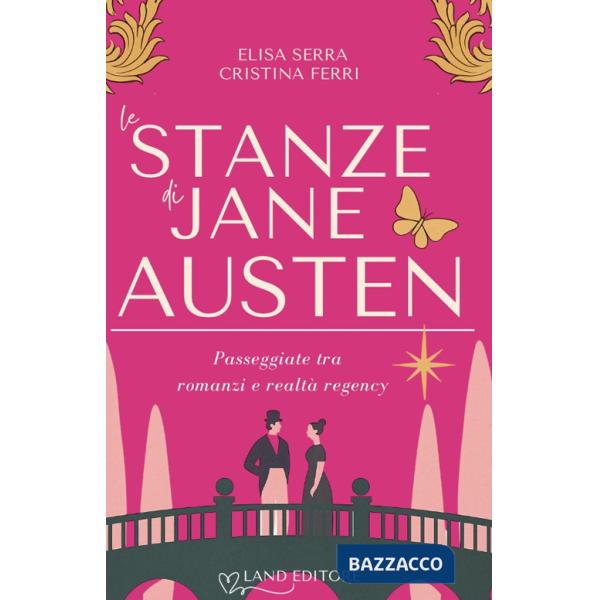 Stanze di Jane Austen. Passeggiate tra romanzi e realtà regency (Le)