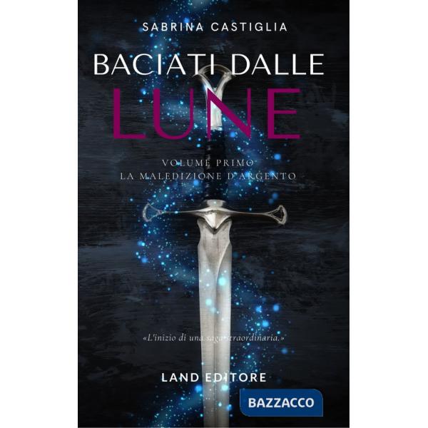 Baciati dalle lune. La stirpe d'ambra e d'argento. Vol. 1