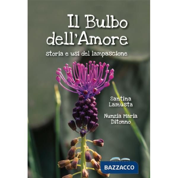 Bulbo dell'amore. Storia e usi del lampascione (Il)