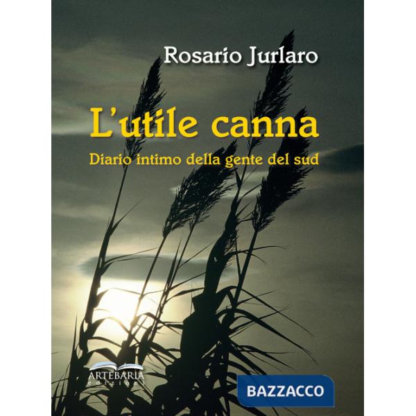 Utile canna. Diario intimo della gente del sud. Nuova ediz. (L')