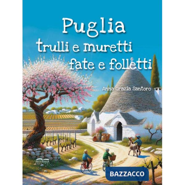 Puglia, trulli e muretti: fate e folletti. Tre storie, tre mondi incantati... un solo viaggio magico tra le meraviglie della Pug