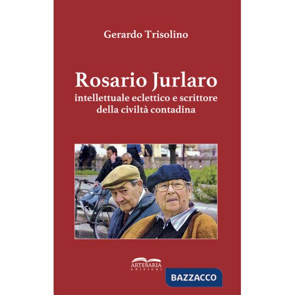 Rosario Jurlaro. Intellettuale eclettico e scrittore della civiltà contadina. Ediz. integrale