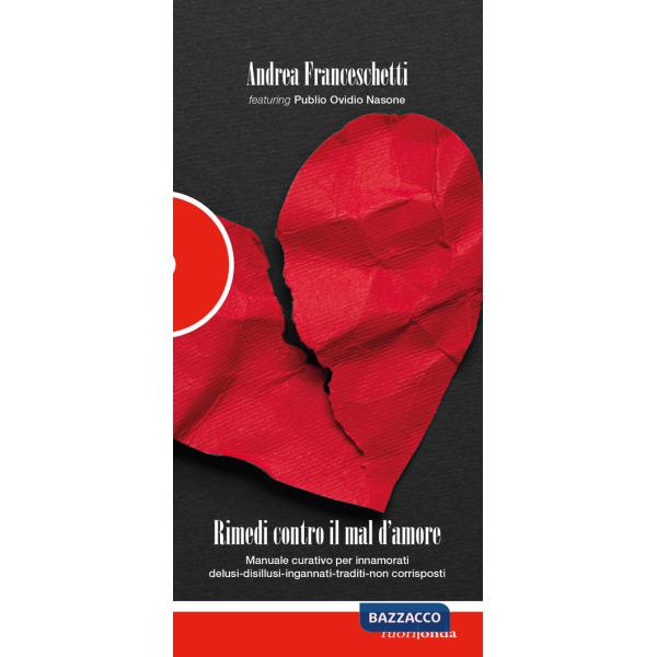 Rimedi contro il mal d'amore. Manuale curativo per innamorati delusi-disillusi-ingannati-traditi-non corrisposti