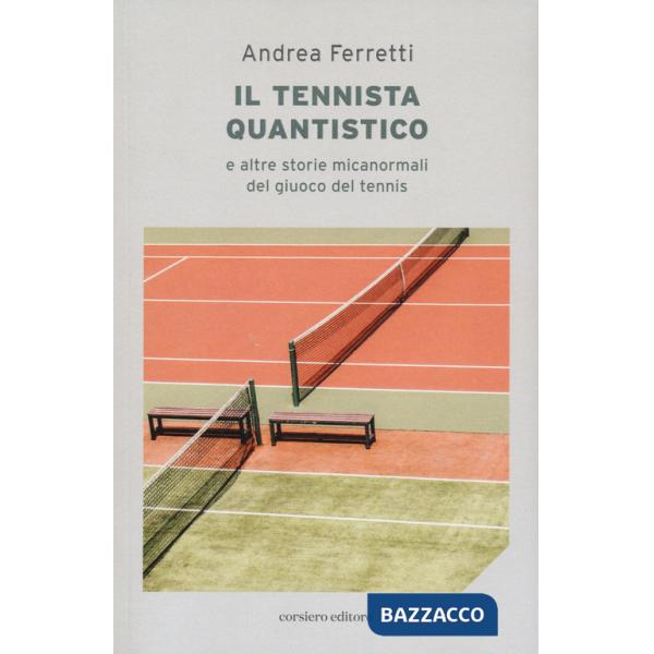 Il tennista quantistico e altre storie micanormali del giuoco del tennis (Il)