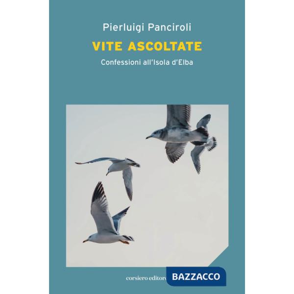 Vite ascoltate. Confessioni all'Isola d'Elba