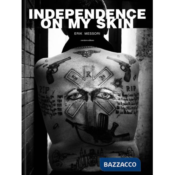 Erik Messori. Independence on my skin. Ediz. illustrata