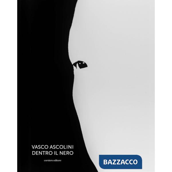 Vasco Ascolini. Dentro il nero. Ediz. illustrata