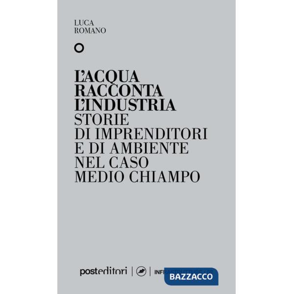 Acqua racconta l'industria. Storie di imprenditori e di ambiente nel caso Medio Chiampo (L')