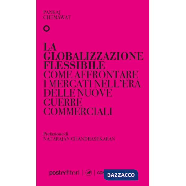 Globalizzazione flessibile. Come affrontare i mercati nell'era delle nuove guerre commerciali (La)