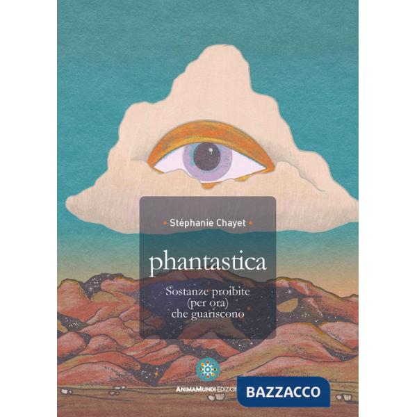 Phantastica. Sostanze proibite (per ora) che guariscono