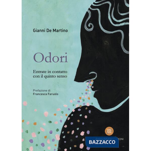 Odori. Entrate in contatto con il quinto senso