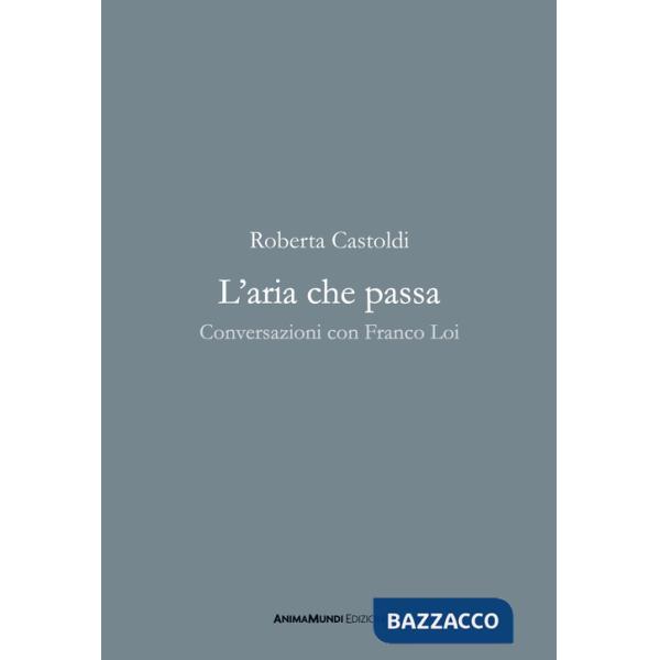 Aria che passa. Conversazioni con Franco Loi (L')
