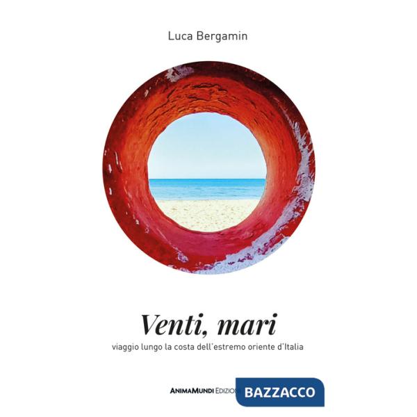 Venti mari. Viaggio lungo la costa dell'estremo oriente d'Italia