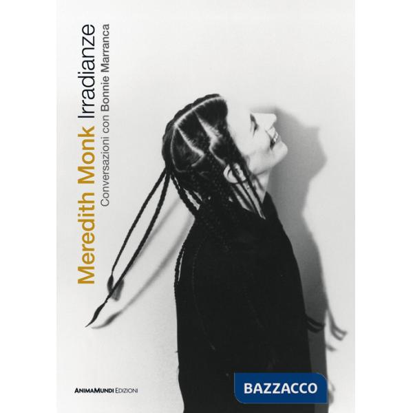 Irradianze. Meredith Monk. Conversazioni