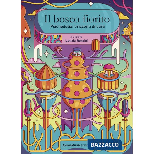 Bosco fiorito. Psichedelia: orizzonti di cura. Nuova ediz. (Il)