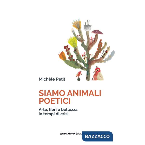 Siamo animali poetici. Arte, libri e bellezza in tempi di crisi