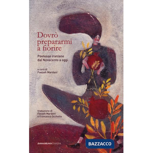 Dovrò prepararmi a fiorire. Poetesse iraniane dal Novecento a oggi