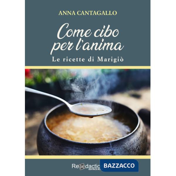 Come cibo per l'anima. Le ricette di Marigiò