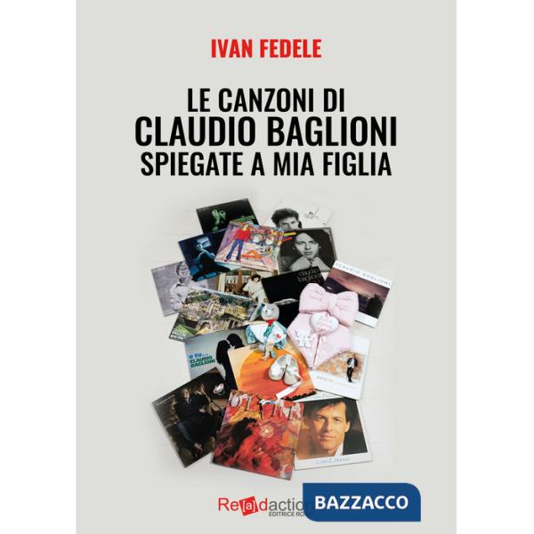 Canzoni di Claudio Baglioni spiegate a mia figlia (Le)